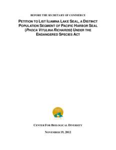 PETITION TO LIST ILIAMNA LAKE SEAL UNDER THE ENDANGERED SPECIES ACT
