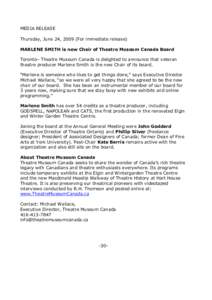 MEDIA RELEASE Thursday, June 24, 2009 (For immediate release) MARLENE SMITH is new Chair of Theatre Museum Canada Board Toronto– Theatre Museum Canada is delighted to announce that veteran theatre producer Marlene Smit