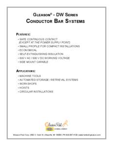 Gleason® - DW Series  Conductor Bar Systems Features: •	SAFE CONTINUOUS CONTACT (EXCEPT AT THE POWER SUPPLY POINT)