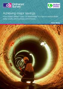 Achieving major savings How United Utilities® uses OS MasterMap® to improve service levels, water quality and business performance Case Study  Core competence and technology