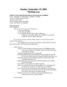 Sunday, September 19, 2004 Meeting Log Purpose: Set up Client Meeting, Report on SourceForge Capabilities Time: September 19, 2004 Friday, 12:00 PM - 2:30 PM Location: CSSE Conference Room Secretary: Jason Segal