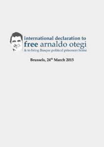 Brussels, 24th March 2015  Five years ago the Basque independence movement began an unprecedented and far reaching debate. That debate concluded with an unequivocal commitment to an exclusively peaceful and democratic p