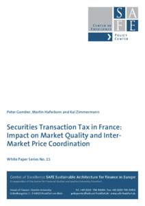 Peter Gomber, Martin Haferkorn and Kai Zimmermann  Securities Transaction Tax in France: Impact on Market Quality and InterMarket Price Coordination White Paper Series No. 11