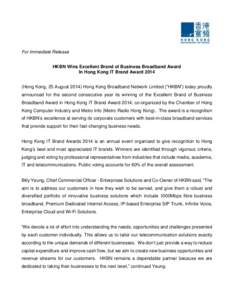 For Immediate Release HKBN Wins Excellent Brand of Business Broadband Award In Hong Kong IT Brand Award[removed]Hong Kong, 25 August[removed]Hong Kong Broadband Network Limited (“HKBN”) today proudly announced for the se