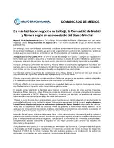 COMUNICADO DE MEDIOS Es más fácil hacer negocios en La Rioja, la Comunidad de Madrid y Navarra según un nuevo estudio del Banco Mundial Madrid, 29 de septiembre deEn La Rioja, la Comunidad de Madrid y Navarra e