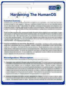 Hardening The HumanOS Executive Summary Computers store, process and transfer data that is valuable to your organization. As a result, they have been the primary target for cyber attackers. Years ago, exploiting computer