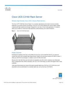 Data Sheet  Cisco UCS C3160 Rack Server Modular High-Density Cisco UCS C-Series Rack Servers The Cisco UCS® C3160 Rack Server (Figure 1) is a modular, high-density server ideal for service providers, enterprises, and in