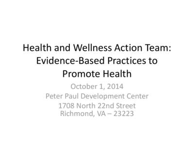 Health and Wellness Action Team: Evidence-Based Practices to Promote Health October 1, 2014 Peter Paul Development Center 1708 North 22nd Street