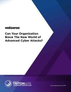 Can Your Organization Brave The New World of Advanced Cyber Attacks? www.websense.com/APX