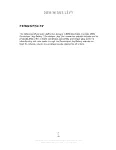   REFUND POLICY The following refund policy (effective January 1, 2015) discloses practices of the Dominique Lévy Gallery (