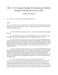 H.R. 7, No Taxpayer Funding for Abortion and Abortion Insurance Full Disclosure Act of 2015 Section-by-Section Sec 1. Short title. Section 1 provides the short title of the bill. Title I