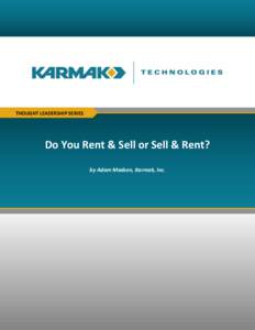 THOUGHT LEADERSHIP SERIES  Do You Rent & Sell or Sell & Rent? 0  by Adam Madsen, Karmak, Inc.