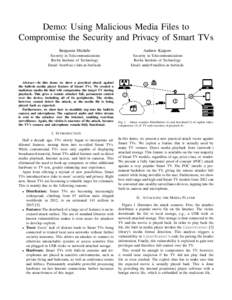 Demo: Using Malicious Media Files to Compromise the Security and Privacy of Smart TVs Benjamin Michéle Andrew Karpow