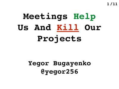 Meetings Help Us And Kill Our Projects Yegor Bugayenko 