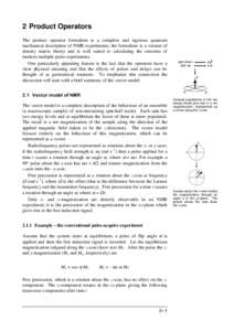 2 Product Operators The product operator formalism is a complete and rigorous quantum mechanical description of NMR experiments; the formalism is a version of density matrix theory and is well suited to calculating the o