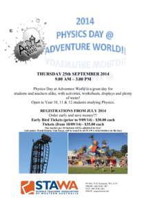 THURSDAY 25th SEPTEMBERAM – 3.00 PM Physics Day at Adventure World is a great day for students and teachers alike, with activities, worksheets, displays and plenty of water! Open to Year 10, 11 & 12 students