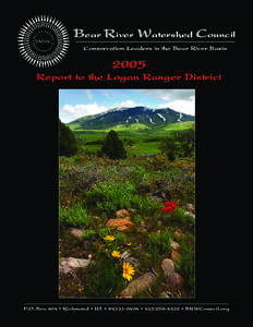 Bear River Watershed Council Conservation Leaders in the Bear River Basin 2005 Report to the Logan Ranger District