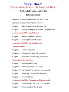 You’re Hired! A Nurse’s Guide To Success In Today’s Job Market By Brenda Brozek, MAOL, RN Table of Contents Foreword by Patricia McFarland, MS, RN, FAAN Introduction: Learning to Market Yourself