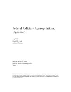 Federal Judiciary Appropriations, 1792–2010 compiled by Daniel S. Holt Assistant Historian