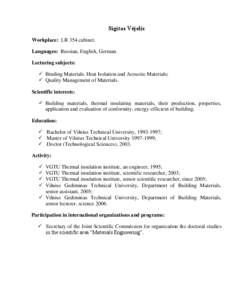 Sigitas Vėjelis Workplace: LR 354 cabinet. Languages: Russian, English, German. Lecturing subjects:  Binding Materials. Heat Isolation and Acoustic Materials;  Quality Management of Materials.
