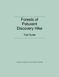 Forests of Patuxent Discovery Hike Trail Guide  This guide is brought to you by the Friends of Patuxent
