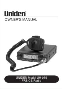 OWNER’S MANUAL  UNIDEN Model UH-089 FRS CB Radio  UNIDEN Model UH-089 FRS CB Radio