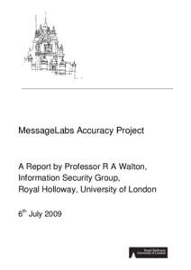 MessageLabs Accuracy Project  A Report by Professor R A Walton, Information Security Group, Royal Holloway, University of London 6th July 2009