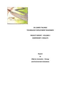 OIL SANDS TAILINGS TECHNOLOGY DEPLOYMENT ROADMAPS PROJECT REPORT - VOLUME 3 COMPONENT 2 RESULTS  Report