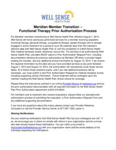 Meridian Member Transition – Functional Therapy Prior Authorization Process For Meridian members transitioning to Well Sense Health Plan effective August 1, 2014 , Well Sense will honor previously authorized services f