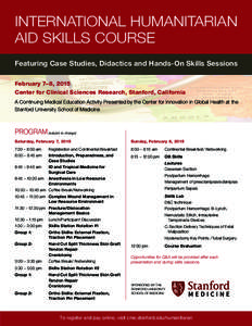 INTERNATIONAL HUMANITARIAN AID SKILLS COURSE Featuring Case Studies, Didactics and Hands-On Skills Sessions February 7–8, 2015 Center for Clinical Sciences Research, Stanford, California A Continuing Medical Education 