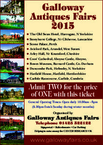 Galloway Antiques Fairs 2015 • The Old Swan Hotel, Harrogate, N Yorkshire • Stonyhurst College, Nr Clitheroe, Lancashire • Scone Palace, Perth