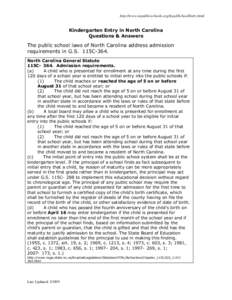 http://www.ncpublicschools.org/legal/SchoolEntry.html  Kindergarten Entry in North Carolina Questions & Answers  The public school laws of North Carolina address admission