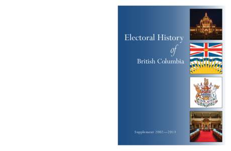 ElEctoral History of BritisH columBia, supplEmEnt 2002—2013  A non-partisan Office of the Legislature Legislative Library of British Columbia