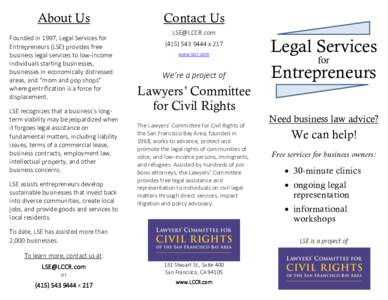 About Us Founded in 1997, Legal Services for Entrepreneurs (LSE) provides free business legal services to low-income individuals starting businesses, businesses in economically distressed