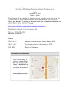 Red Sticker Off-Highway Recreational Vehicle Workshop Series Fresno December 16, [removed]p.m. - 2 p.m. This workshop will be available via audio conference, via video conference to the San Joaquin Valley Air Pollution Co