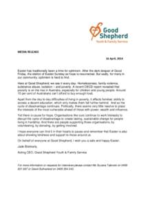 MEDIA RELEASE 16 April, 2014 Easter has traditionally been a time for optimism. After the dark despair of Good Friday, the elation of Easter Sunday as hope is resurrected. But sadly, for many in our community, optimism i