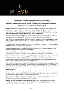 Media Release – Australian Academy of Cinema and Television Arts  Australian Academy announces Russell Crowe as new host of AACTA Awards Strictly embargoed until Wednesday 23 January 2013 Russell Crowe will host Austra