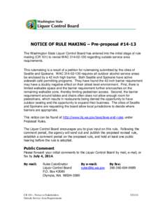 NOTICE OF RULE MAKING – Pre-proposal #14-13 The Washington State Liquor Control Board has entered into the initial stage of rule making (CR 101) to revise WAC[removed]regarding outside service area requirements. Thi