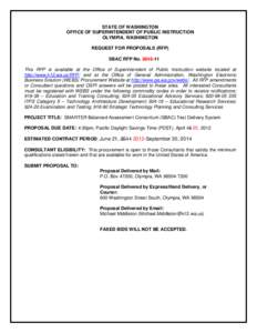 STATE OF WASHINGTON OFFICE OF SUPERINTENDENT OF PUBLIC INSTRUCTION OLYMPIA, WASHINGTON REQUEST FOR PROPOSALS (RFP) SBAC RFP No[removed]This RFP is available at the Office of Superintendent of Public Instruction website 