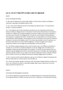 Lov nr. 131 af 7. Maj 1937 om Børn uden for Ægteskab Kapitel I Barnets almindelige Retsstilling § 1. Børn uden for Ægteskab har samme retlige Stillingen i Forhold til deres Forældre som Ægtebørn, medmindre Lovgiv