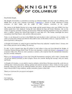 Dear Brother Knight, The Knights of Columbus is committed to assisting our Christian brothers and sisters who are suffering in the Middle East. At this year’s Supreme Convention, I announced a “Season of Truth” ded