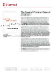 The Eternal Criminal Record James B. Jacobs For over sixty million Americans, possessing a criminal record overshadows everything else about their public identity. A rap sheet, or even a court appearance or background re