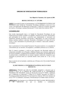 UNIDAD DE VINCULACION TECNOLOGICA  San Miguel de Tucumán, 6 de Agosto de 2001 RESOLUCION H.C.S. N° VISTO la necesidad de poner en funcionamiento a la UNIVERSIDAD NACIONAL DE TUCUMAN como Unidad de Vinculació