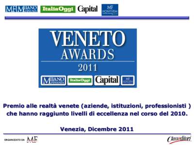 Premio alle realtà venete (aziende, istituzioni, professionisti ) che hanno raggiunto livelli di eccellenza nel corso del[removed]Venezia, Dicembre 2011 ORGANIZZATO DA  Awards