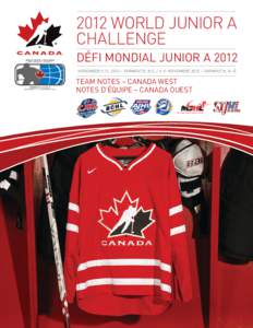 2012 World Junior A Challenge DÉFI MONDIAL JUNIOR A 2012 NOVEMBER 5-11, 2012 – YARMOUTH, N.S[removed]NOVEMBRE 2012 – YARMOUTH, N.-É.  TEAM NOTES – CANADA WEST