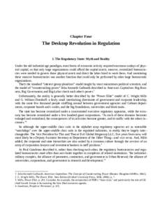 Chapter Four  The Desktop Revolution in Regulation I. The Regulatory State: Myth and Reality Under the old industrial age paradigm, most forms of economic activity required enormous outlays of physical capital, so that o