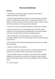 Kill or Cure Chemotherapy Answers: 1. Combination chemotherapy regime: Adriamycin (or doxorubicin), Vinblastine, Bleomycin, Dacarbazine. 2. Directly compared with the pre-therapy scan: previous disease in the right axill