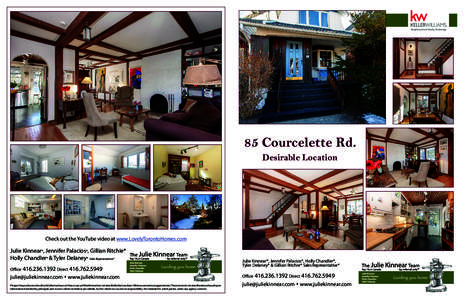 85 Courcelette Rd. Desirable Location Check out the YouTube video at www.LovelyTorontoHomes.com  Julie Kinnear*, Jennifer Palacios*, Gillian Ritchie*
