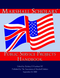 M arshall S cholars ’  P ublic S ervice P rojects H andbook Edited by Zachary D. Kaufman ‘02 Published by The Association of Marshall Scholars