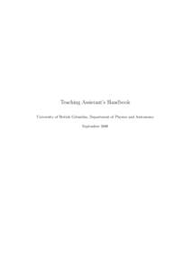 Teaching Assistant’s Handbook University of British Columbia, Department of Physics and Astronomy September 2008 We would like to acknowledge all of the many sources that have influenced this course. • The Universit
